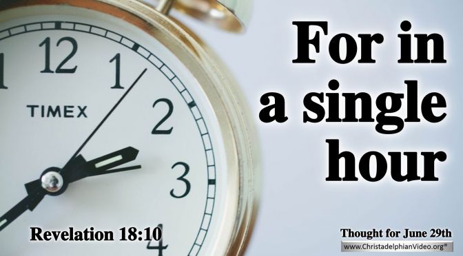Daily Readings & Thought for June 29th. "FOR IN A SINGLE HOUR”