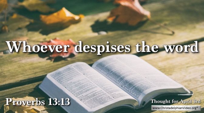 Daily Readings & Thought for April 3rd. "WHOEVER DESPISES THE WORD"