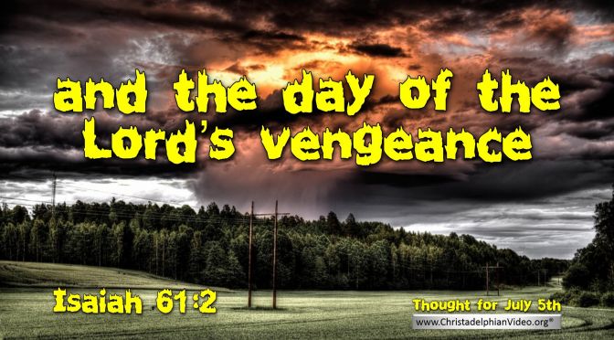 Daily Readings & Thought for July 5th. “THE DAY OF VENGEANCE”