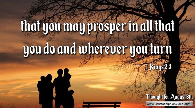 Daily Readings & Thought for August 8th. “THAT YOU MAY PROSPER … WHEREVER YOU TURN”