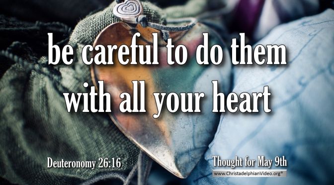 Daily Readings & Thought for May 9th. “ …. WITH ALL YOUR HEART”