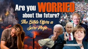 Are You Worried about the Future?  The Bible Offers a Sure Hope