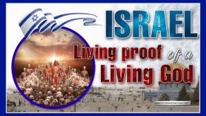 Israel – Living Proof of a Living God!