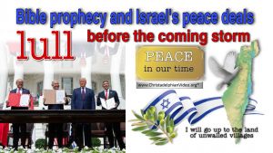 Bible prophecy and Israel's peace deals - lull before coming storm!