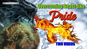 Overcoming Beast like Pride - 2 Videos