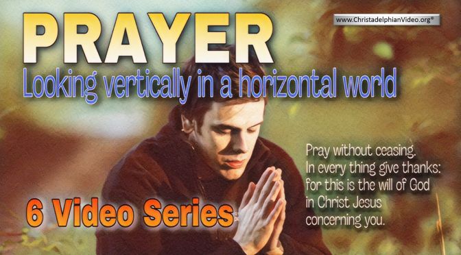 Prayer: Looking vertically in a horizontal world in 2021 -6 videos
