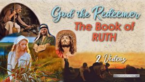God the Redeemer: The Book of Ruth - 2 Videos