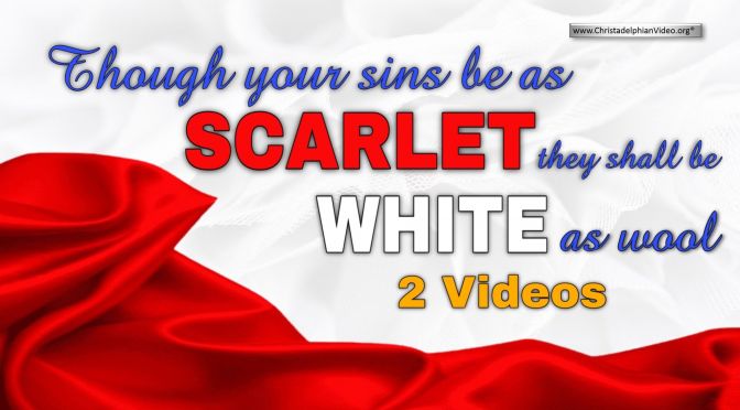 Though your sins be as scarlet, they shall be as white as snow - 2 Videos