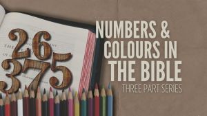 Numbers & Colours in the Bible - 3 video series