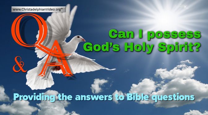 Bible Q&A: Can I possess God's Holy Spirit?