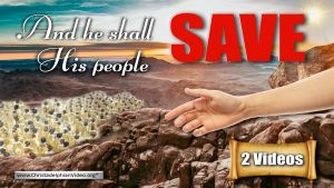 Signs of the Times: 'And He shall save his People' - 2 Videos