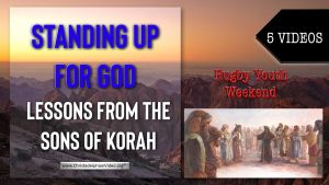 Standing Up For God: Lessons from the sons of Korah: 5 videos!