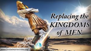 Replacing the Kingdoms of Men: