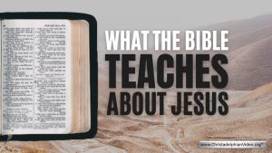What the Bible teaches about Jesus!