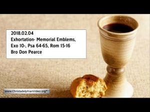 2018.02.04 Exhortation- Memorial Emblems, Exo 10-, Psa 64-65, Rom 15-16- Bro Don Pearce