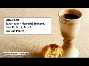 2017.04.30 Exhortation - Memorial Emblems, Deut 17, Ecc 9, Acts 8 - Bro Don Pearce