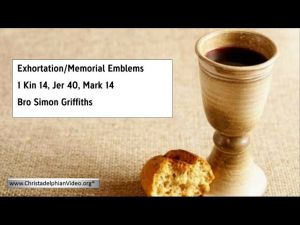 2012.8.12 Exhortation - Memorial Emblems 1 Kin 14, Jer 40, Mark 14 - Bro Simon Griffiths