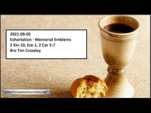2021.09.22 Exhortation - Memorial Emblems, 2 kin 10, Eze 1, 2 Cor 5 7 - Bro Tim Crossley
