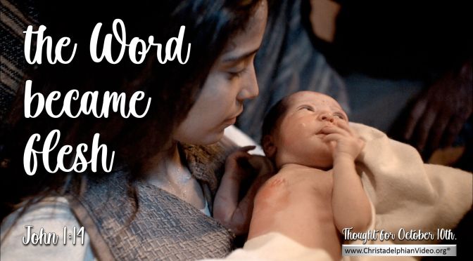 Daily Readings & Thought for October 10th. “THE WORD BECAME FLESH”