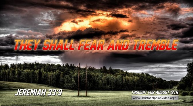 Daily Readings & Thought for August 12th. “THEY SHALL FEAR AND TREMBLE”