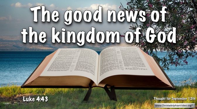 Daily Readings & Thought for September 12th. “THE GOOD NEWS OF THE KINGDOM”