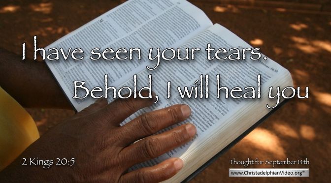 Daily Readings & Thought for September 14th. “I HAVE SEEN YOUR TEARS”
