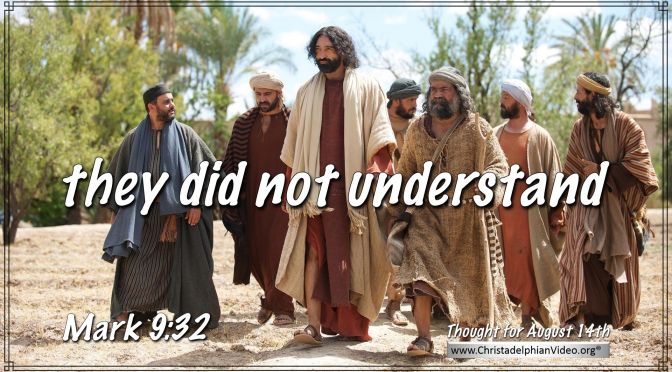 Daily Readings & Thought for August 14th. “THEY DID NOT UNDERSTAND …”