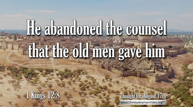 Daily Readings & Thought for August 17th. “HE ABANDONED THE COUNSEL …”
