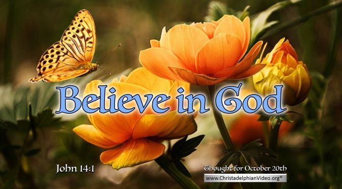 Daily Readings & Thought for October 20th. “BELIEVE IN GOD”