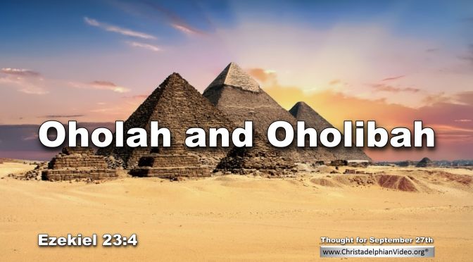 Daily Readings & Thought for September 27th. “OHOLAH AND OHOLIBAH’