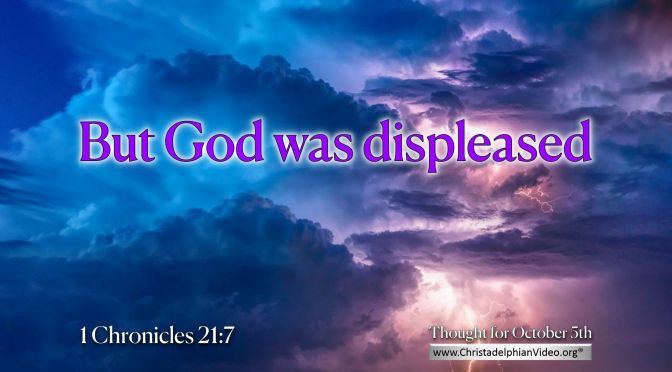 Daily Readings & Thought for October 5th. “BUT GOD WAS DISPLEASED”