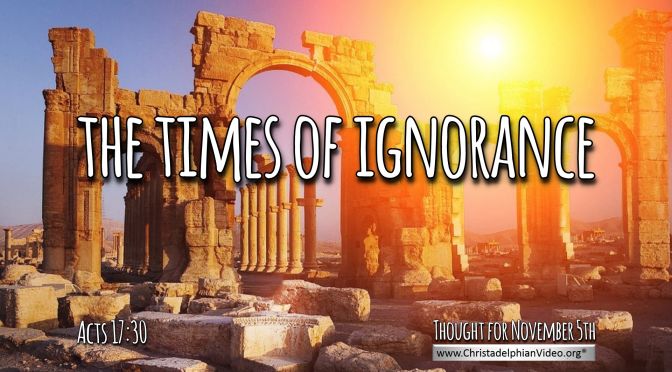 Daily Readings & Thought for November 5th. “THE TIMES OF IGNORANCE”