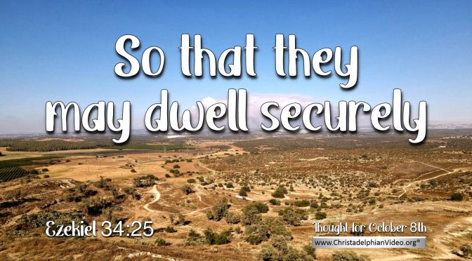 Daily Readings & Thought for October 8th. “… THEY MAY DWELL SECURELY”