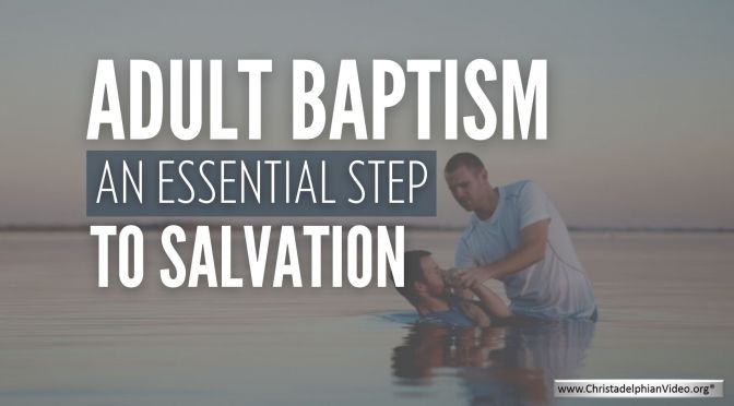 Adult Baptism an Essential Step to Salvation