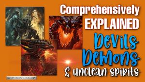 Comprehensively Explained: Devils, Demons and Unclean Spirits