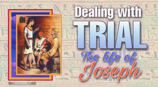 Dealing with Trial: Examples from the life of Joseph.