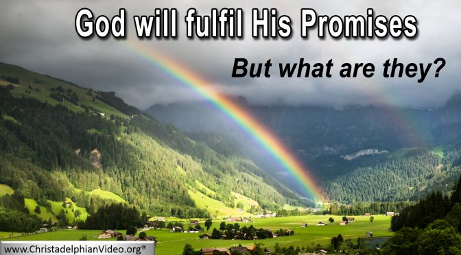 God will fulfil His promises: But what are they?