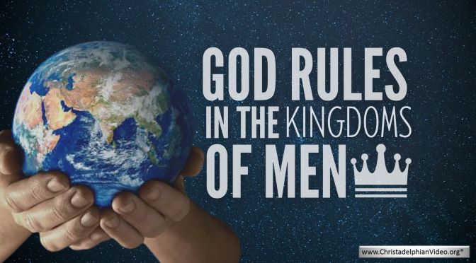 God rules in the kingdoms of men!