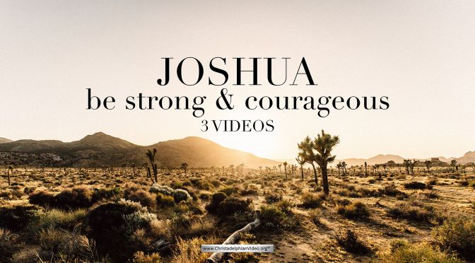 Joshua: Be strong and courageous - 3 Videos