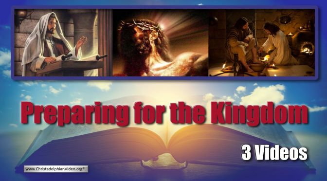 Preparing for the Kingdom - 3 Videos