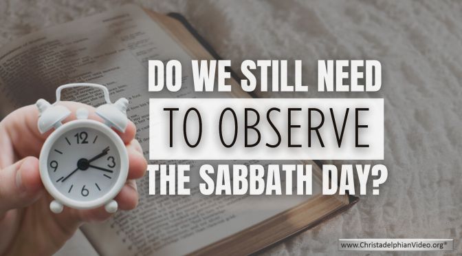 Do we still need to observe the Sabbath Day?