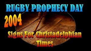 Rugby Prophecy Day 2004: Signs For Christadelphians Times - 3 Videos