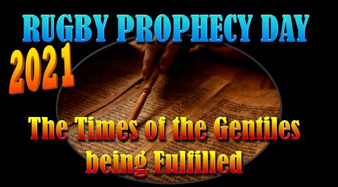 Rugby Prophecy Day 2021 - The Times of the Gentiles being Fulfilled -4 Videos