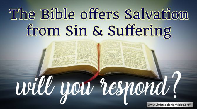 The Bible Offers Salvation from Sin and Suffering – Will You Respond?