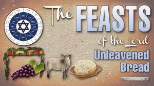 The Feasts of the Lord – Unleavened Bread