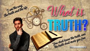 What is Truth? Is there truth in a postmodern world?