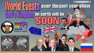 World Events over the last year show God's Kingdom on Earth will be soon!