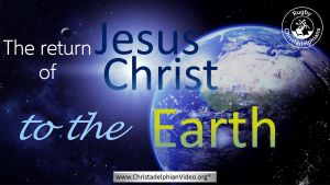 The Return of Jesus Christ To the Earth!