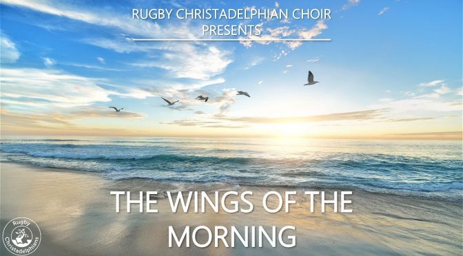 The Wings of the Morning: Musical interpretation by the Rugby Christadelphian Choir