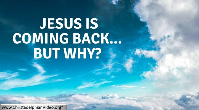 Jesus Christ is coming back...but why?